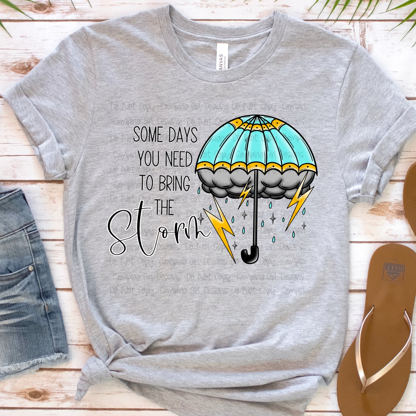 Made to Order Sometimes you have to bring the storm shirt