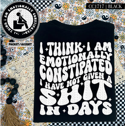I think I am emotionally constipated t-shirt - made to order!
