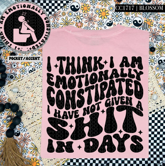 I think I am emotionally constipated t-shirt - made to order!