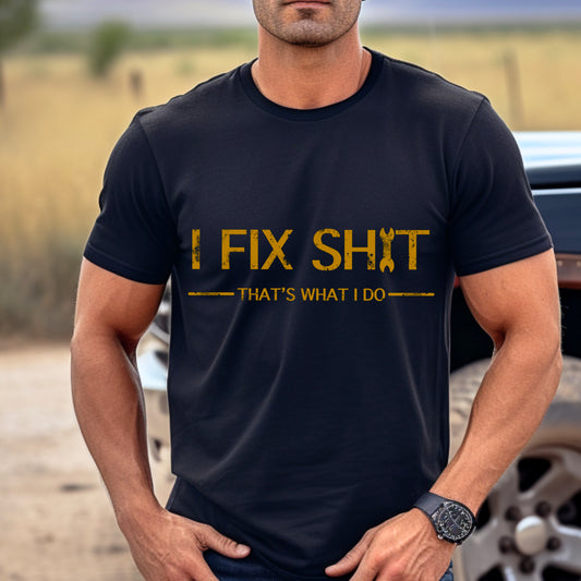 I fix sh!t shirt